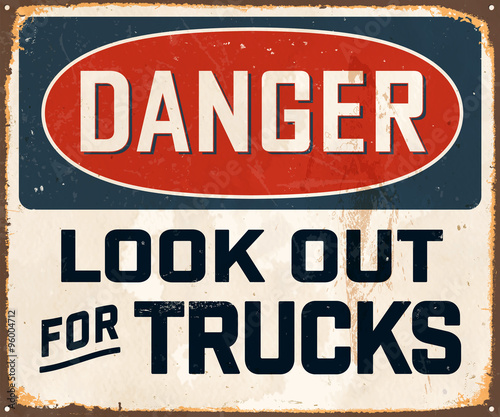 Danger Look Out For Trucks - Vintage Metal Sign with realistic rust and used effects. These can be easily removed for a brand new  clean sign.
