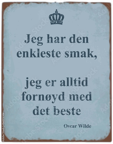 Jeg har den enkleste smak, jeg er alltid fornøyd med det beste - Norge - sitat Oscar Wild Blikkskilt krone forvitret gammel