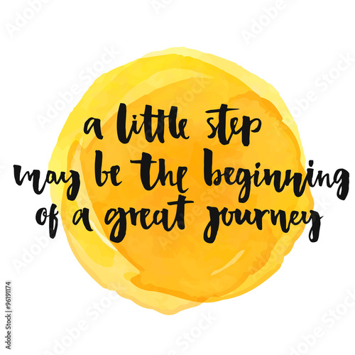 A little step may be the beginning of a great journey. Inspirational quote, positive saying.  Modern calligraphy text, handwritten with brush and black ink on yellow watercolor stain