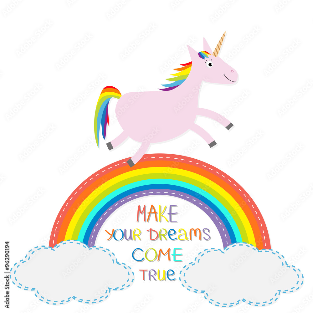 Rainbow and cloud in the sky. Cute unicorn. Make your dreams come true.  Quote motivation colored calligraphic inspiration phrase.  Lettering graphic background Flat design