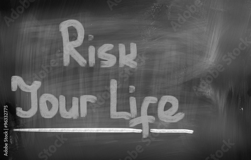 Risk Your Life Concept