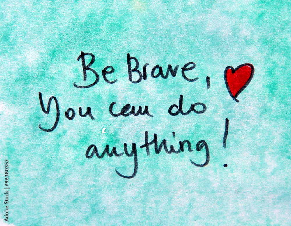 be brave you can do anything