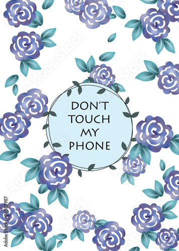 Roses Vintage pattern background for phone cover. Don't touch my phone text. ...