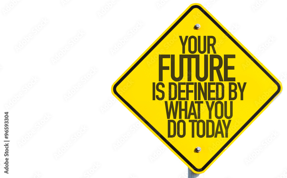 Your Future is Defined By What You Do Today sign isolated on white background Your Future is Defined By What You Do Today sign isolated on white background