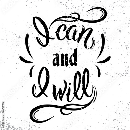I can and I will. Motivational and inspirational quote.
