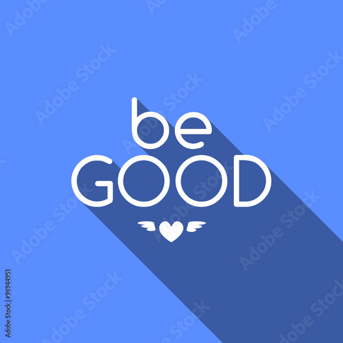Be good. Motivational quote. Motivational card with Be good on blue background. Flat style vector illustration.
