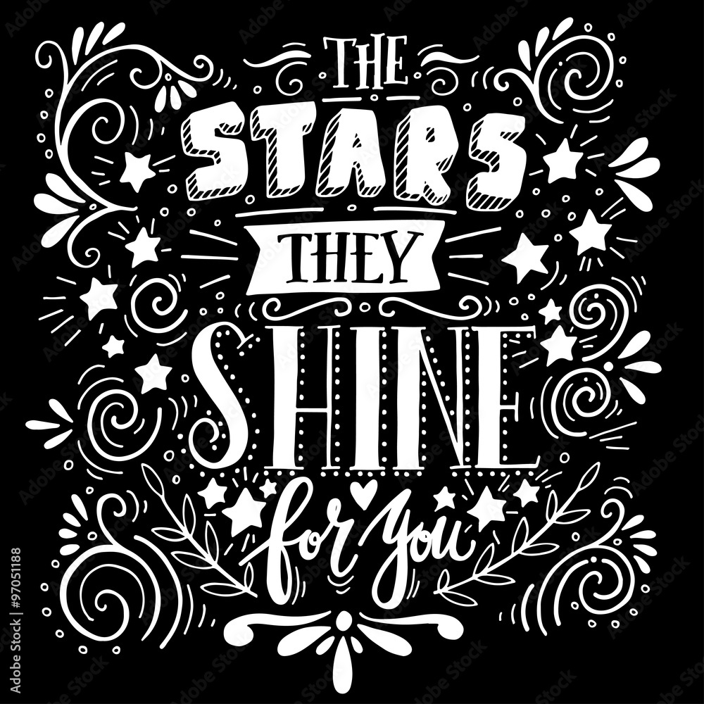 Stars they shine for you. Quote. Hand drawn vintage illustration Stars they shine for you. Quote. Hand drawn vintage illustration