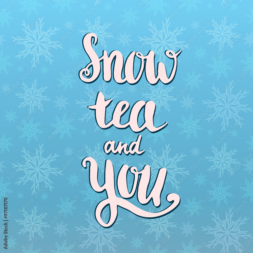 Snow tea and you. Holiday card. Valentine's day vector handwritten inspirational quote