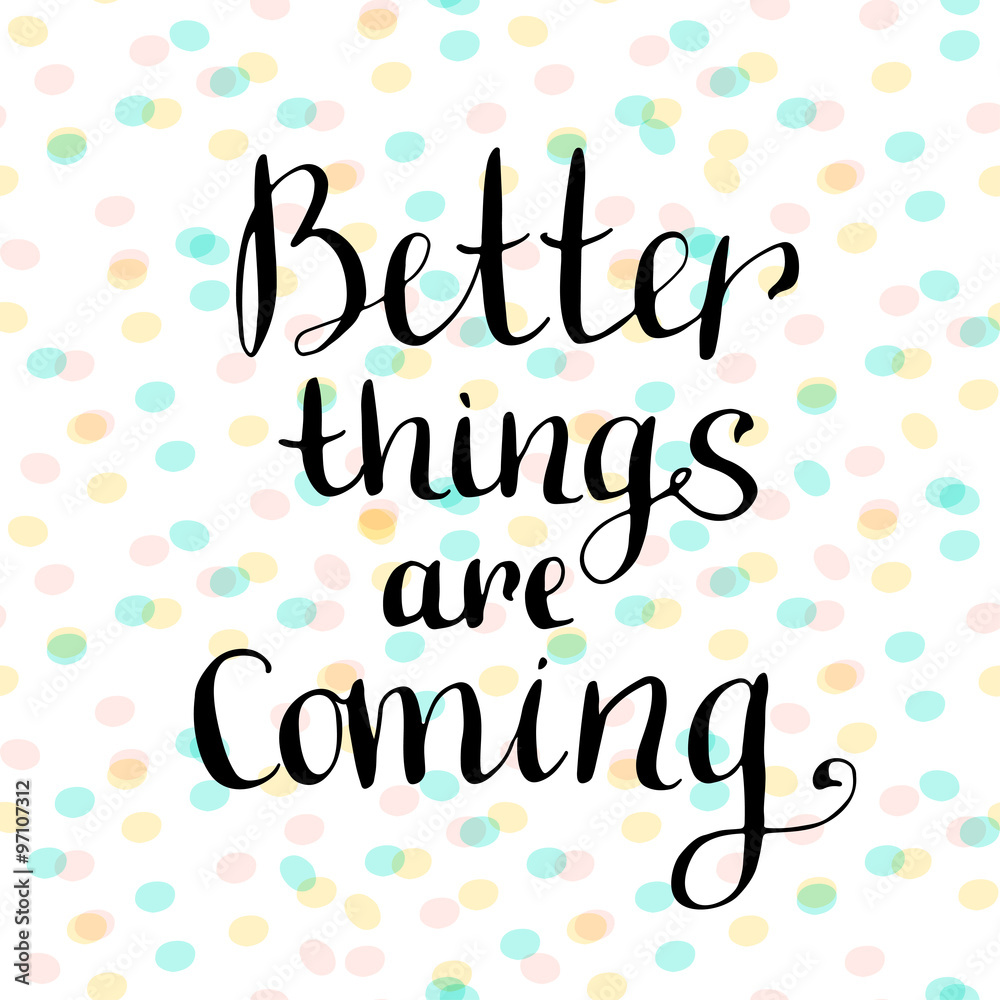 Better things are coming. Inspirational and motivational handwritten quote. Vector blog icon