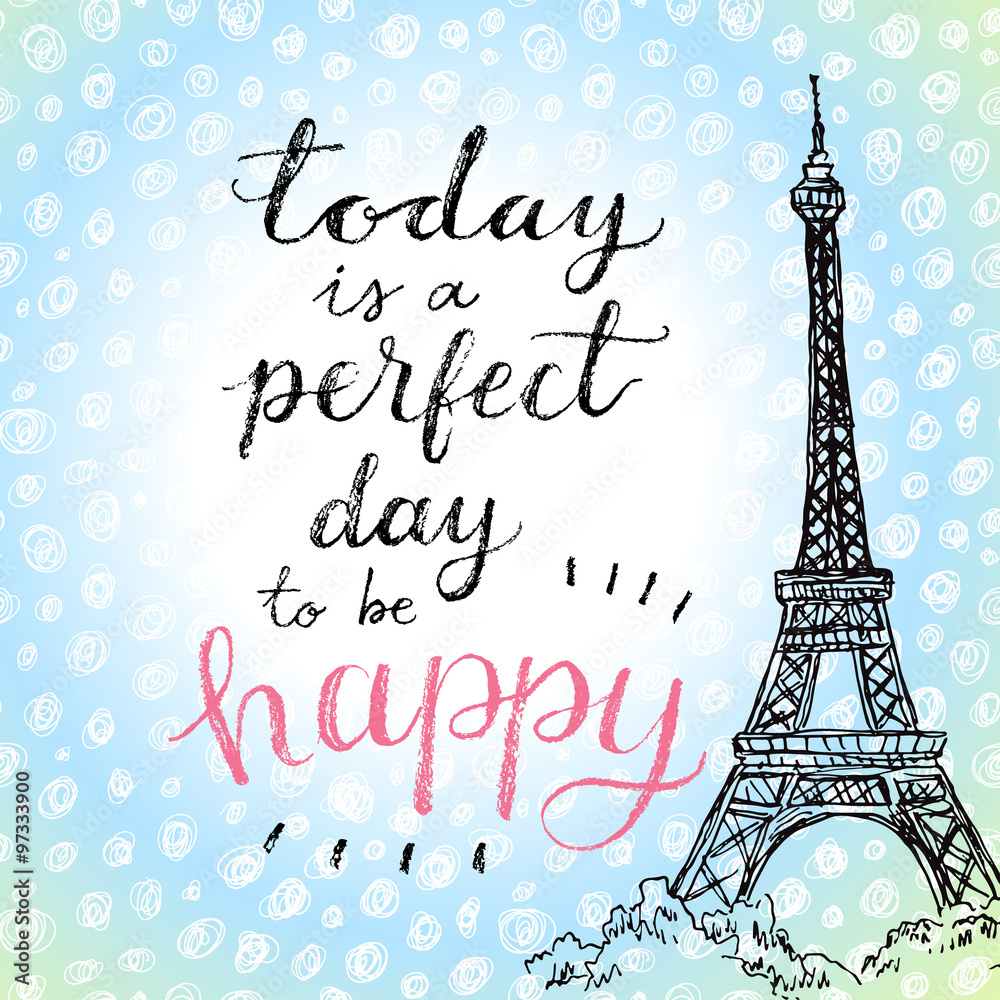 Today is a perfect day to be happy. Hand lettering calligrahpy quote