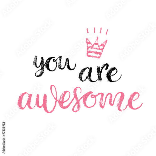 You are Awesome. Hand lettering calligrahpy quote, fashion print
