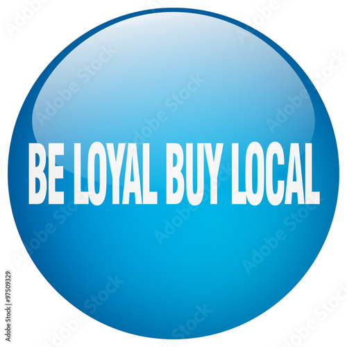 be loyal buy local blue round gel isolated push button
