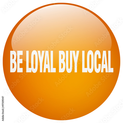 be loyal buy local orange round gel isolated push button