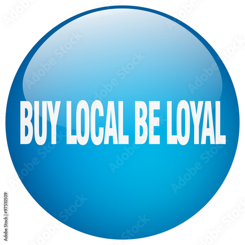 buy local be loyal blue round gel isolated push button