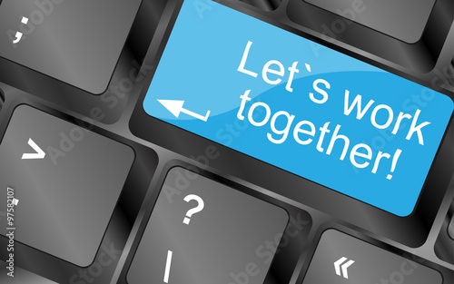 Lets work together. Computer keyboard keys with quote button. Inspirational motivational quote. Simple trendy design. Vector illustration