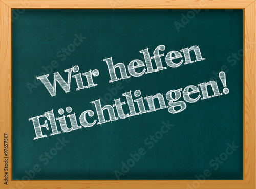 Flüchtlinge willkommen / Hilfe für Flüchtlinge / Kreideschrift auf Tafel