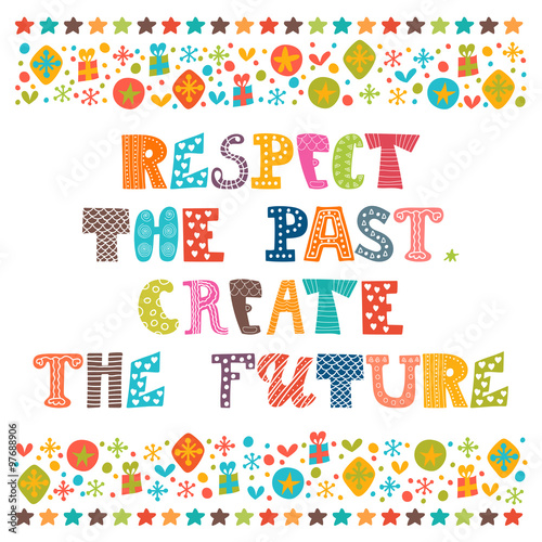 Respect the past, create the future. Stylish typographic poster.