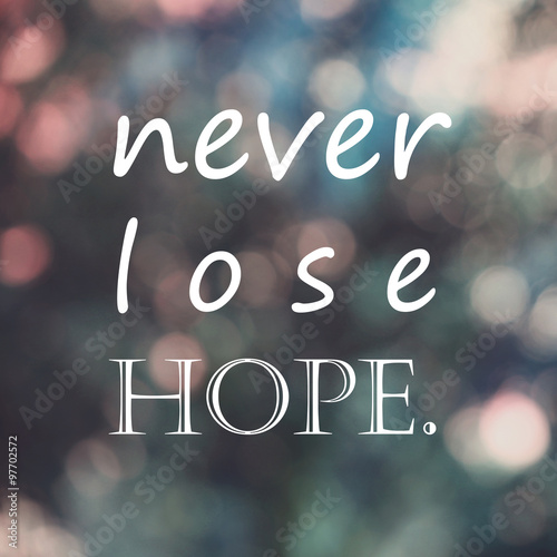 Fotografie typography motivational life quote ,never lose hope , gratitude and encouragem