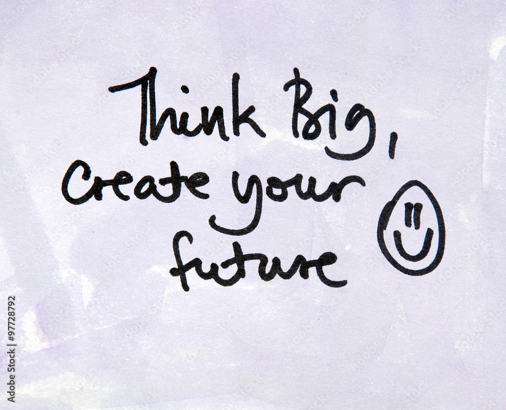 think big and create your future think big and create your future