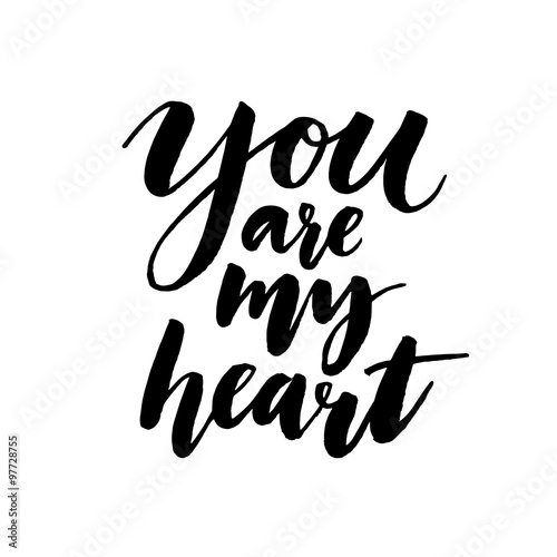 You are my heart. Romantic inspirational quote for valentines day cards, greetings, t-shits and wall art posters. Vector black calligraphy isolated on white background