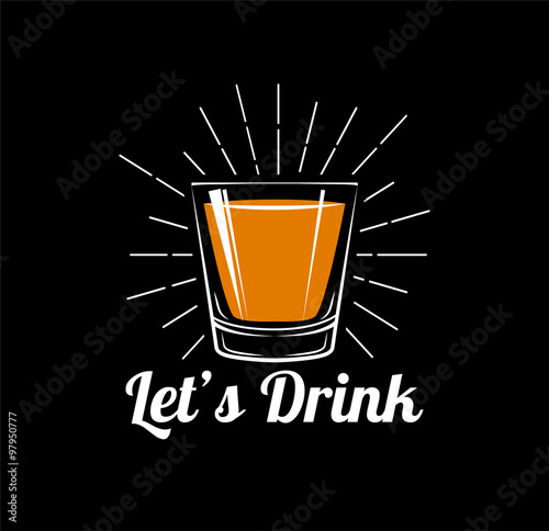 Let`s Drink - Whiskey Drinking Glass. Vector Illustration