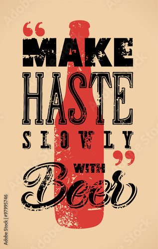 Make Haste Slowly with Beer. Typographic retro grunge humorous beer poster. Vector illustration.