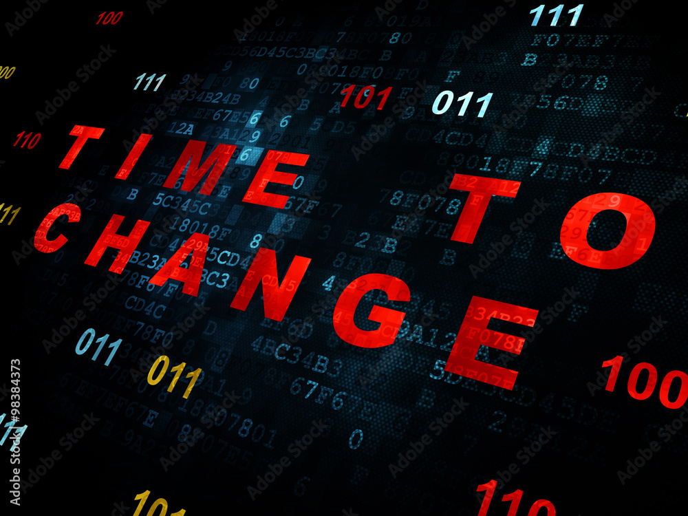 Time concept: Time to Change on Digital background Time concept: Time to Change on Digital background
