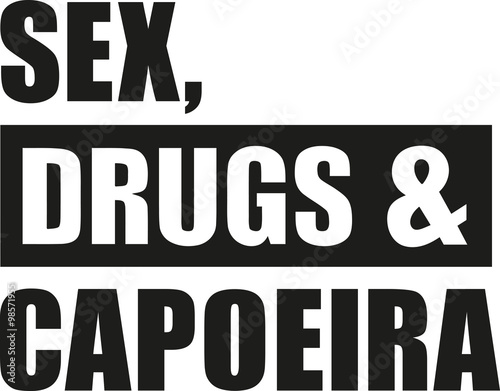 Sex drugs and capoeira