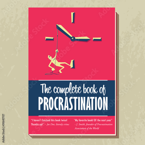 The complete book of procrastination.
Book cover design with fake experts comments. Man pulling clock hands. Procrastination concept illustration.