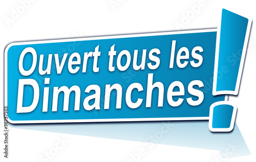 ouvert tous les dimanches sur étiquette bleue