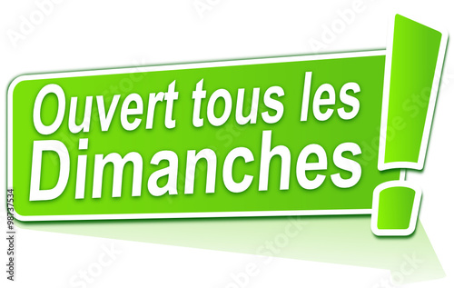 ouvert tous les dimanches sur étiquette verte