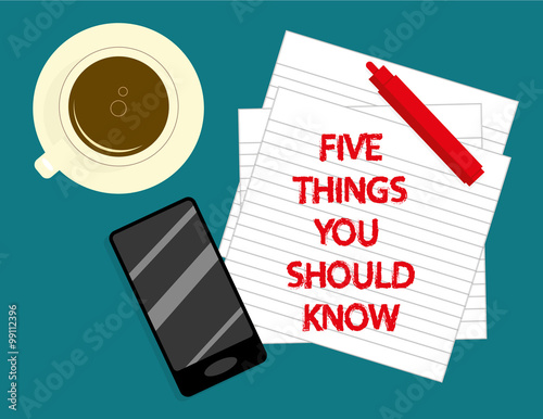 The phrase Five Things You Should Know in red text on lined notepaper with a cup of coffee, smartphone and marker pen on a desktop