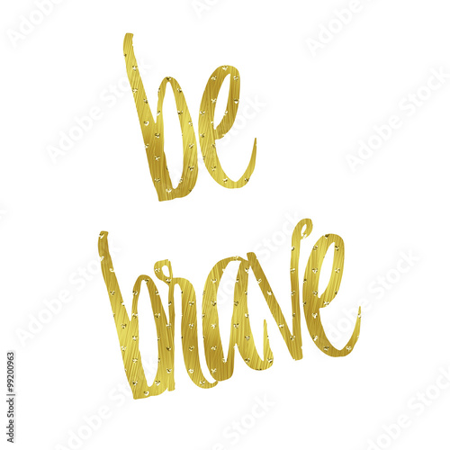 Canvas Print Be Brave Gold Faux Foil Metallic Glitter Courage Bravery Quote I