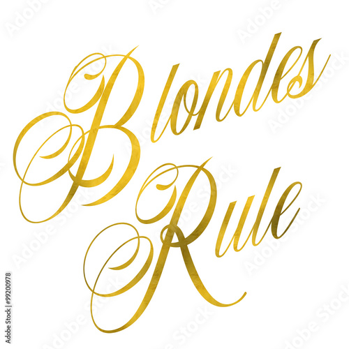 Blondes Rule Gold Faux Foil Metallic Glitter Quote Isolated on W