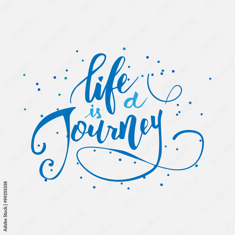 Life is a journey.