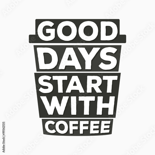 Good days start with coffee  - typographic quote poster 