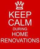 Keep Calm during Home Renovations red sign