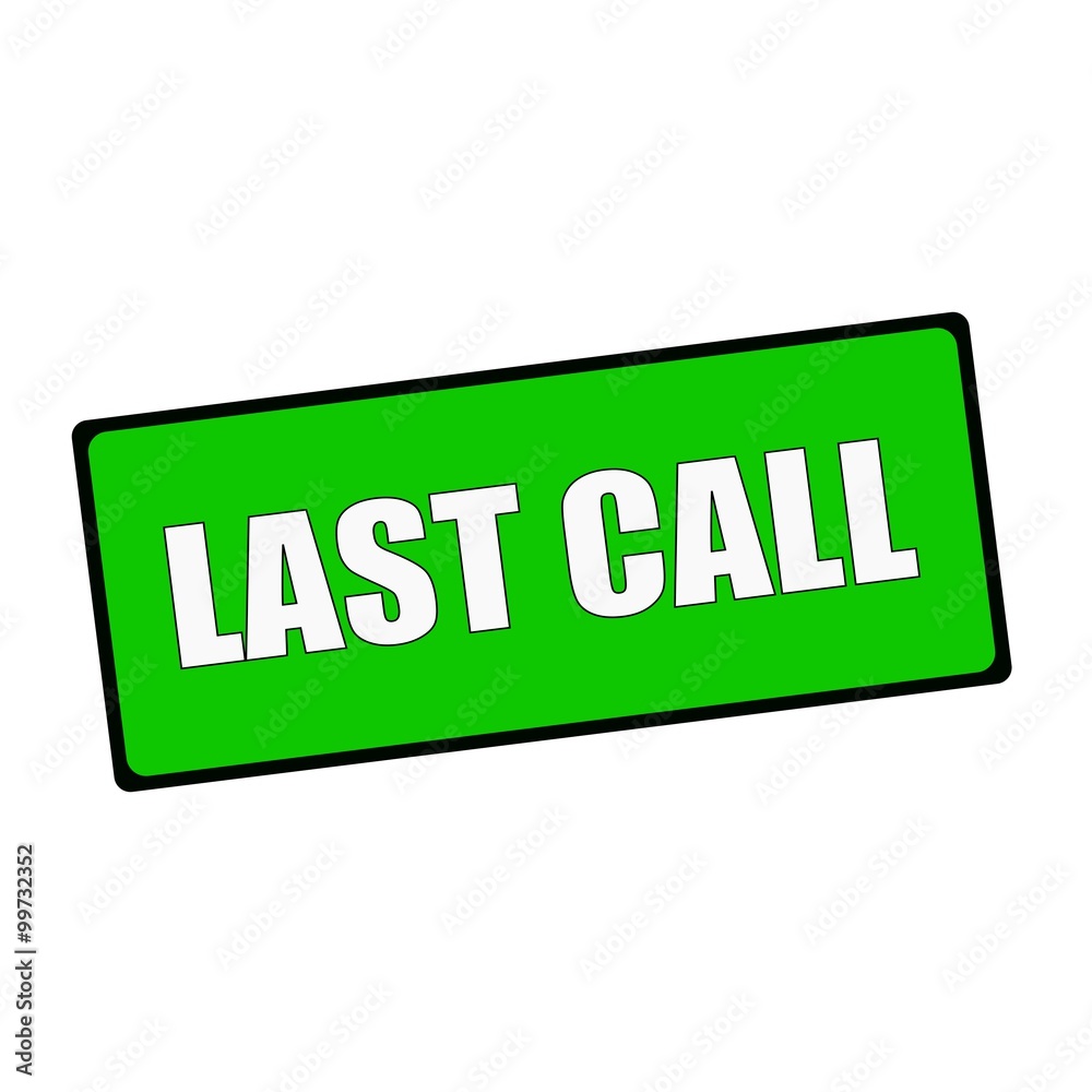 last call wording on rectangular Green signs last call wording on rectangular Green signs