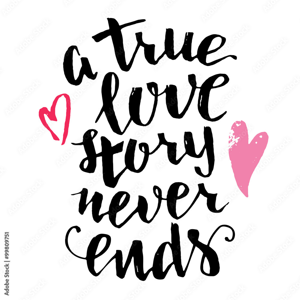 A true love story never ends. Brush calligraphy, handwritten text isolated on white background for Valentine's day card, wedding card, t-shirt or poster A true love story never ends. Brush calligraphy, handwritten text isolated on white background for Valentine's day card, wedding card, t-shirt or poster