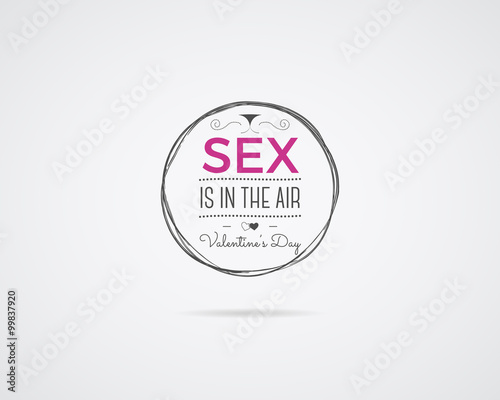 Valentine day Vector photo overlay, hand drawn lettering collection, inspirational quote. Label. Sex is in the air. Erotic concept on white background. Best for gift card, xxx or porn brochure