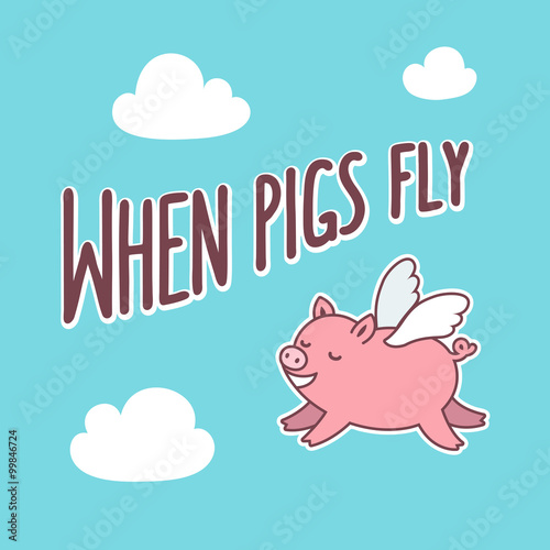 When pigs fly