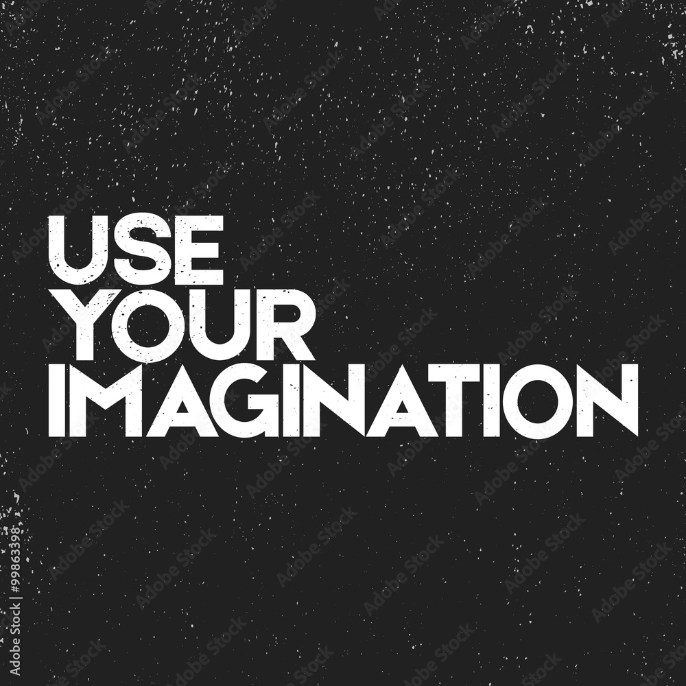Conceptual quote phrase Use your imagination Monochrome inspiration graphic. Typographic print poster. T shirt calligraphic design. Vector illustration. Vector retro vintage Quote. Conceptual quote phrase Use your imagination Monochrome inspiration graphic. Typographic print poster. T shirt calligraphic design. Vector illustration. Vector retro vintage Quote.