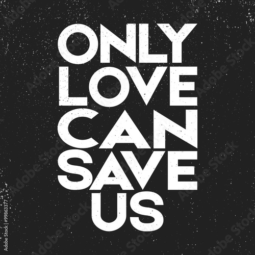  Vectro love quote, retro typography, script calligraphy vintage retro style/ Only love can save us. Quote motivational square. Inspirational quote. Quote poster template. photo