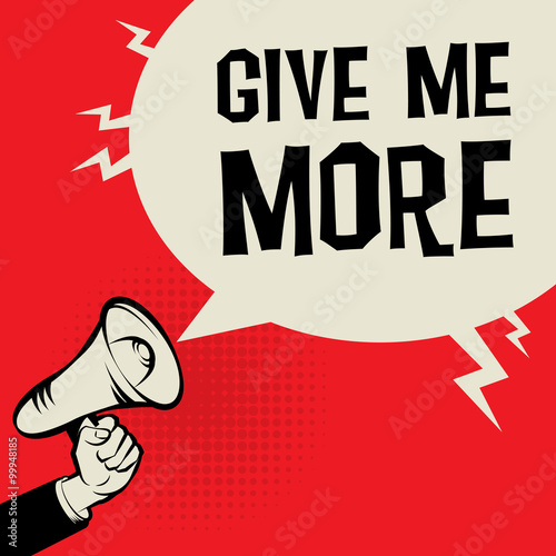 Megaphone Hand, business concept with text Give me More