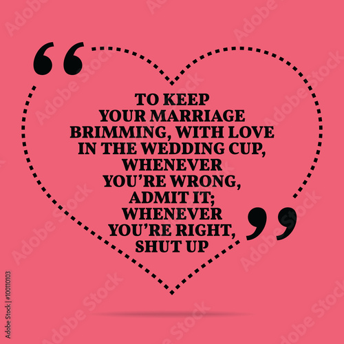 Inspirational love marriage quote. To keep your marriage brimmin