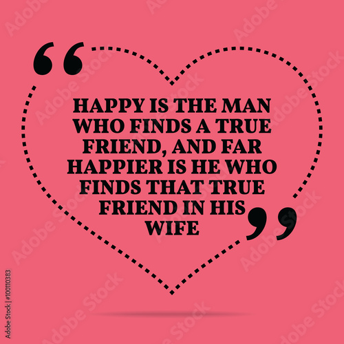 Inspirational love marriage quote. Happy is the man who finds a