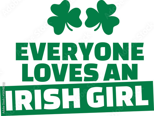 Funny St. Patrick's Day saying - Everyone loves an irish girl