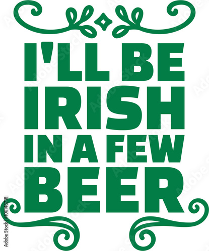St. Patrick's Day typographic design - I'll be irish in a few beer
