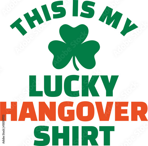 This is my lucky hangover Shirt - St. Patrick's Day Party
