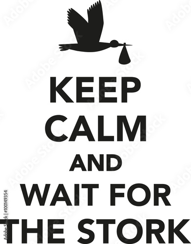 Keep calm and wait for the stork baby